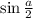 \sin \tfrac{a}{2}