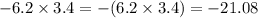 - 6.2 \times 3.4 = - (6.2 \times 3.4) = - 21.08