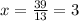 x=\frac{39}{13}=3