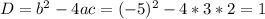 D=b^{2} -4ac=(-5)^{2} -4*3*2=1