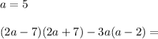 a=5(2a-7)(2a+7)-3a(a-2)=