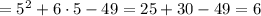 =5^2+6\cdot 5-49=25+30-49=6