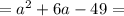 =a^2+6a-49=