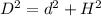 {D}^{2} = {d}^{2} + {H}^{2}