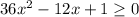 36x^2-12x+1 \geq 0