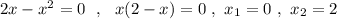 2x-x^2=0\ \ ,\ \ x(2-x)=0\ ,\ x_1=0\ ,\ x_2=2