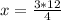 x=\frac{3*12}{4}