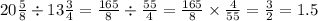 20 \frac{5}{8} \div 13 \frac{3}{4} = \frac{165}{8} \div \frac{55}{4} = \frac{165}{8} \times \frac{4}{55} = \frac{3}{2} = 1.5