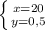 \left \{ {{x=20} \atop {y=0,5}} \right.