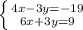 \left \{ {{4x-3y=-19} \atop {6x+3y=9}} \right.