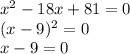 x^{2} -18x+81=0\\(x-9)^{2} =0\\x-9=0