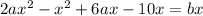 2ax^2-x^2+6ax-10x=bx