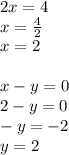 2x = 4\\x=\frac{4}{2} \\x=2x-y=0\\2-y=0\\-y=-2\\y=2