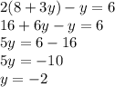 2(8+3y)-y=6\\16+6y-y=6\\5y=6-16\\5y=-10\\y= -2