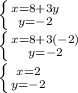 \left \{ {{x=8+3y} \atop {y=-2}} \right. \\\left \{ {{x=8+3(-2)} \atop {y=-2}} \right. \\\left \{ {{x=2} \atop {y=-2}} \right.