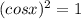 (cosx)^2=1