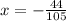 x = - \frac{44}{105}