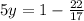 5y=1-\frac{22}{17}