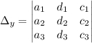 \Delta_y=\begin{vmatrix} a_1& d_1&c_1\\ a_2 &d_2&c_2\\a_3& d_3&c_3\\\end{vmatrix}