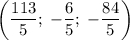 \displaystyle \left(\frac{113}{5} ;\;-\frac{6}{5} ;\;-\frac{84}{5}\right)