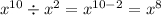 x^{10} \div {x}^{2} = {x}^{10 - 2} = {x}^{8}