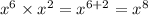 {x}^{6} \times {x}^{2} = {x}^{6 + 2} = x^{8}