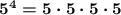 \boldsymbol{5^4=5\cdot 5\cdot 5\cdot 5}