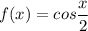 f(x)=cos\dfrac{x}{2}