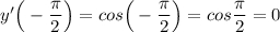 y'\Big(-\dfrac{\pi}{2}\Big)=cos\Big(-\dfrac{\pi}{2}\Big)=cos\dfrac{\pi}{2}=0