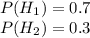 P(H_1)=0.7\\ P(H_2)=0.3