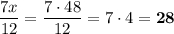 \dfrac{7x}{12}=\dfrac{7\cdot 48}{12}=7\cdot 4=\bf28