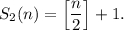 S_2(n)=\left[\dfrac{n}{2}\right]+1.