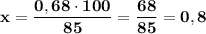 \bf x=\dfrac{0,68\cdot 100}{85}=\dfrac{68}{85}=0,8