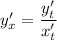 y'_{x}=\dfrac{y'_{t}}{x'_{t}}