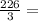 \frac{226}{3} =