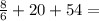 \frac{8}{6} +20 + 54 =