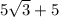 5\sqrt{3} +5