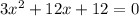 3x^2+12x+12=0