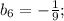 b_{6} =-\frac{1}{9};