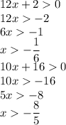 12x+2 0\\12x -2\\6x -1\\x -\dfrac 16\\10x+16 0\\10x -16\\5x -8\\x -\dfrac 85