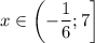 x \in \left(-\dfrac 16;7\right]