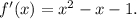 f'(x)=x^2-x-1.