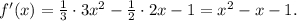 f'(x)=\frac{1}{3}\cdot 3x^2-\frac{1}{2}\cdot 2x-1=x^2-x-1.