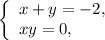 \left\{ \begin{array}{l}x + y = - 2,\\xy = 0,\end{array} \right.