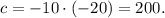 c = - 10 \cdot ( - 20) = 200.