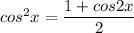 cos^2x=\dfrac{1+cos2x}{2}