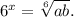 {6^x} = \sqrt[6]{{ab}}.