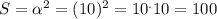 S = \alpha ^{2} = (10)^{2} = 10 ^.10= 100