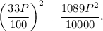 {\left( {\displaystyle\frac{{33P}}{{100}}} \right)^2} = \displaystyle\frac{{1089{P^2}}}{{10000}}.