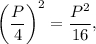 {\left( {\displaystyle\frac{P}{4}} \right)^2} = \displaystyle\frac{{{P^2}}}{{16}},